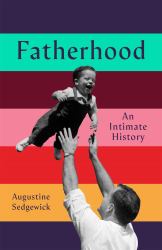 Fatherhood : An Intimate History