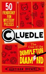 Cluedle - the Case of the Dumpleton Diamond : 50 Fiendishly Fun Mystery Puzzles