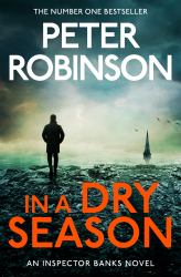 In a Dry Season : The 10th Novel in the Number One Bestselling Inspector Alan Banks Crime Series