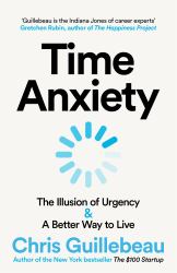 Time Anxiety : Make the Most of Your Day, Your Career and Your Life