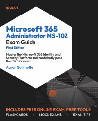 Microsoft 365 Administrator MS-102 Exam Guide : Master the Microsoft 365 Identity and Security Platform and Confidently Pass the MS-102 Exam