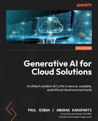 Generative AI for Cloud Solutions : Architect Modern AI LLMs in Secure, Scalable, and Ethical Cloud Environments