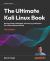 The Ultimate Kali Linux Book : Harness Nmap, Metaspolit, Aircrack-Ng, and Empire for Cutting-Edge Pentesting