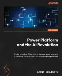 Power Platform and the AI Revolution : Explore Modern AI Services to Develop Apps, Bots, and Automation Patterns to Enhance Customer Experiences