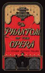 The Phantom of the Opera and Other Gothic Tales : (Barnes and Noble Collectible Classics: Omnibus Edition)