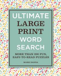 Ultimate Large Print Word Search : More Than 200 Fun, Easy-To-Read Puzzles