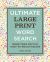 Ultimate Large Print Word Search : More Than 200 Fun, Easy-To-Read Puzzles