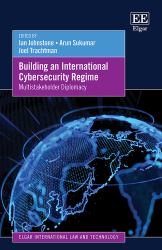 Building an International Cybersecurity Regime : Multistakeholder Diplomacy