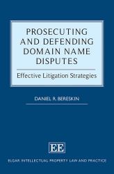 Prosecuting and Defending Domain Name Disputes : Effective Litigation Strategies