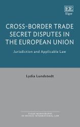 Cross-Border Trade Secret Disputes in the European Union : Jurisdiction and Applicable Law