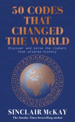 50 Codes That Changed the World : Discover and Solve the Ciphers That Altered History