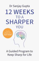 12 Weeks to a Sharper You : A Guided Program to Keep Sharp for Life