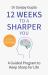 12 Weeks to a Sharper You : A Guided Program to Keep Sharp for Life