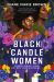 Black Candle Women : A Spellbinding Story of Family, Heartache, and a Fatal Voodoo Curse