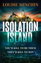 Isolation Island : Ten Celebrities. One Deadly Secret. the Gripping Debut Thriller by the Award-Winning Author and Journalist