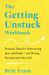 The Getting Unstuck Workbook : Practical Tools for Overcoming Fear and Doubt - and Moving Forward with Your Life