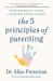 The 5 Principles of Parenting : Your Essential Guide to Raising Good Humans