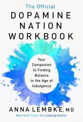 The Official Dopamine Nation Workbook : A Practical Guide to Overcoming Addiction in the Age of Indulgence