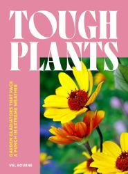 Tough Plants : Garden Gladiators That Pack a Punch in Extreme Weather