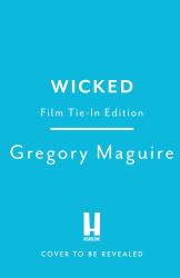 Wicked : [Movie Tie-In]: the Inspiration for the Smash-hit Musical and the Upcoming Major Motion Picture