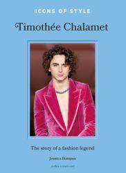 Icons of Style: Timothée Chalamet : The Story of a Fashion Legend