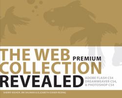 The Web Collection Revealed : Adobe Flash CS4, Adobe Dreamweaver CS4, and Adobe Photoshop CS4