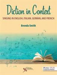 Diction in Context : A Textbook for Singing in English, Italian, German, and French