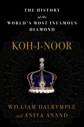 Koh-I-Noor : The History of the World's Most Infamous Diamond