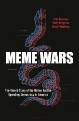 Meme Wars : The Untold Story of the Online Battles Upending Democracy in America