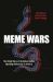 Meme Wars : The Untold Story of the Online Battles Upending Democracy in America