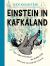 Einstein in Kafkaland : How Albert Fell down the Rabbit Hole and Came up with the Universe