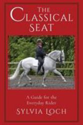 The Classical Seat : A Guide for the Everyday Rider