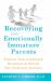 Recovering from Emotionally Immature Parents : Practical Tools to Establish Boundaries and Reclaim Your Emotional Autonomy