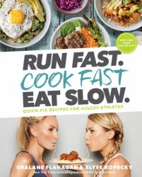 Run Fast. Cook Fast. Eat Slow : Quick-Fix Recipes for Hangry Athletes: a Cookbook