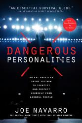 Dangerous Personalities : An FBI Profiler Shows You How to Identify and Protect Yourself from Harmful People