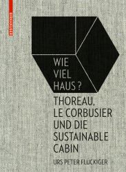 Wie Viel Haus? : Thoreau, le Corbusier und Die Sustainable Cabin