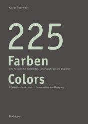 225 Farben / 225 Colors : Eine Auswahl Für Maler und Denkmalpfleger, Architekten und Gestalter / a Selection for Painters and Conservators, Architects and Designers