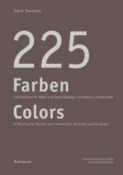 225 Farben / 225 Colors : Eine Auswahl Für Maler und Denkmalpfleger, Architekten und Gestalter / a Selection for Painters and Conservators, Architects and Designers