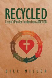 Recycled : Ezekiel's Plan for Freedom from Addiction