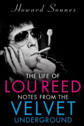 The Life of Lou Reed : Notes from the Velvet Underground