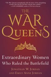 The War Queens : Extraordinary Women Who Ruled the Battlefield