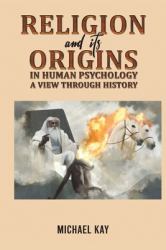 Religion and Its Origins in Human Psychology : A View Through History