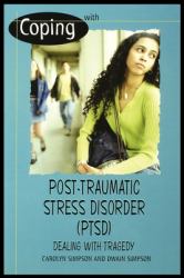 Coping with Post-Traumatic Stress Disorder (Ptsd) : Dealing with Tragedy