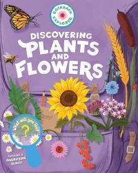 Backpack Explorer: Discovering Plants and Flowers : What Will You Find?