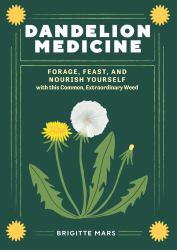 Dandelion Medicine, 2nd Edition : Forage, Feast, and Nourish Yourself with This Extraordinary Weed