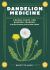 Dandelion Medicine, 2nd Edition : Forage, Feast, and Nourish Yourself with This Extraordinary Weed