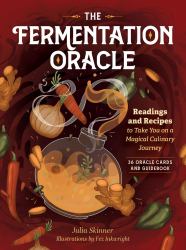 The Fermentation Oracle : Readings and Recipes to Take You on a Magical Culinary Journey; 36 Oracle Cards and Guidebook