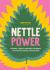 Nettle Power : Forage, Feast and Nourish Yourself with This Remarkable Healing Plant