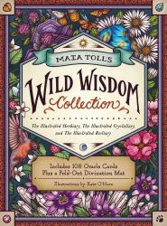 Maia Toll's Wild Wisdom Collection : The Illustrated Herbiary, the Illustrated Crystallary, and the Illustrated Bestiary; a Three-Book Set; Includes 108 Oracle Cards Plus a Fold-Out Divination Mat