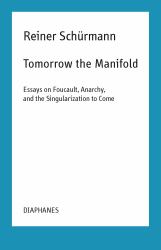 Tomorrow the Manifold : Essays on Foucault, Anarchy, and the Singularization to Come